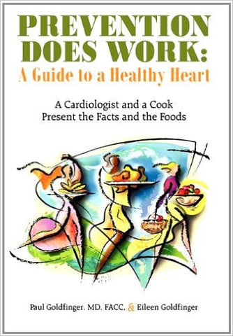 Prevention Does Work: A Guide to a Healthy Heart: A Cardiologist and a Cook Present the Facts and the Foods Paperback