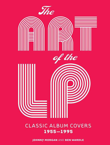 The Art of the LP : Classic Album Covers 1955-1995 Hardcover Ben Wardle, Johnny Morgan